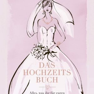 Das Hochzeitsbuch - alles, was ihr für euren unvergesslichen Tag wissen müsst